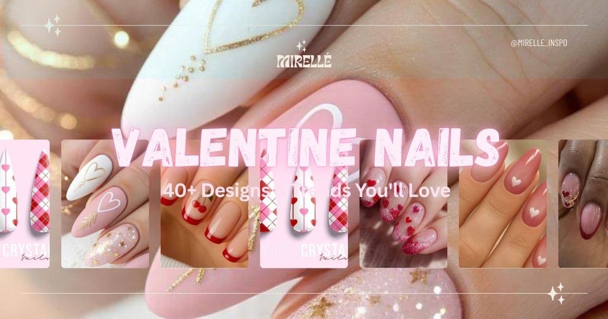 Valentine Nails 2026: 40+ Designs & Trends You'll Love