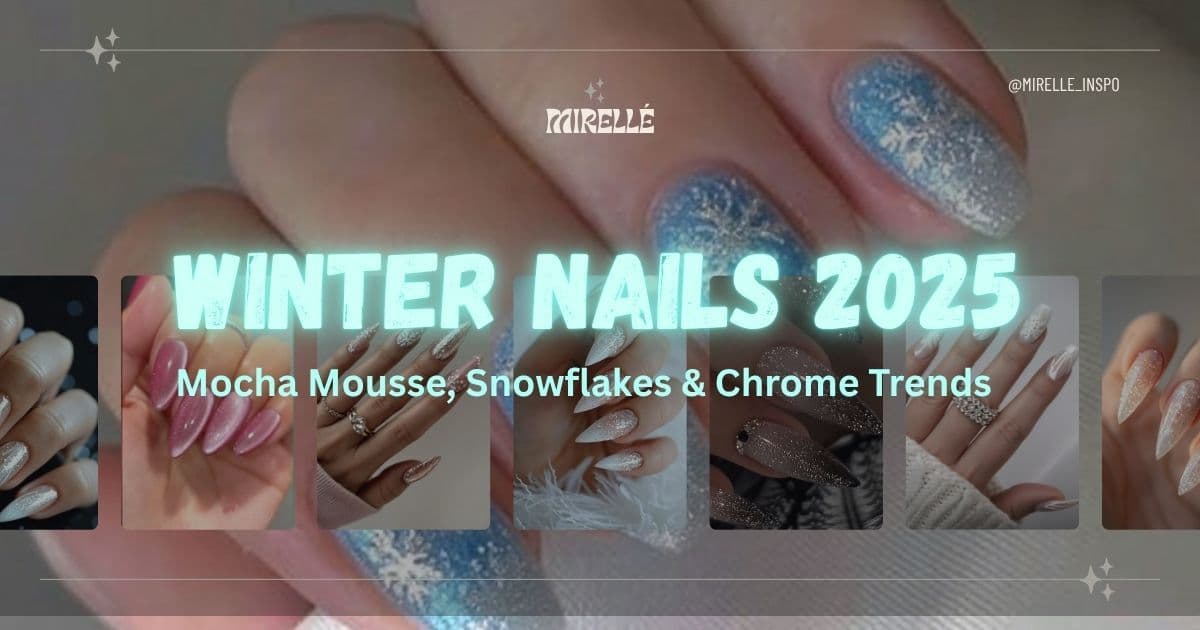 Winter Nails 2025: Mocha Mousse, Snowflakes & Chrome Trends