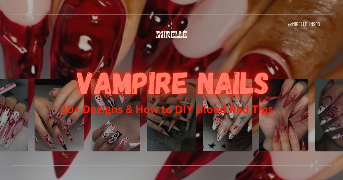 Vampire Nails: 30+ Designs & How to DIY Blood Red Tips | Mirelle